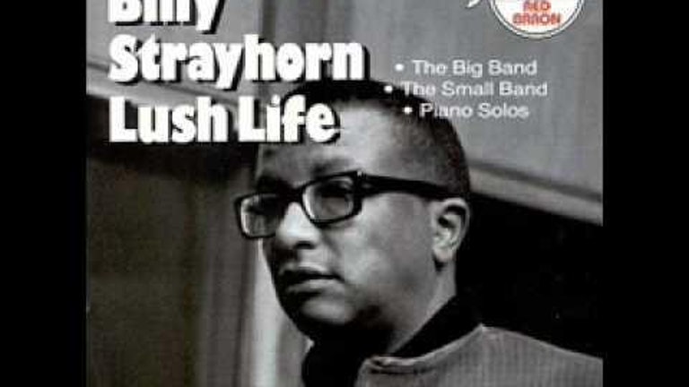 BILLY STRAYHORN sings and plays LUSH LIFE!