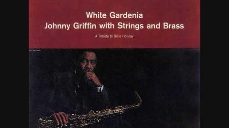 Johnny Griffin - White Gardenia - Gloomy Sunday