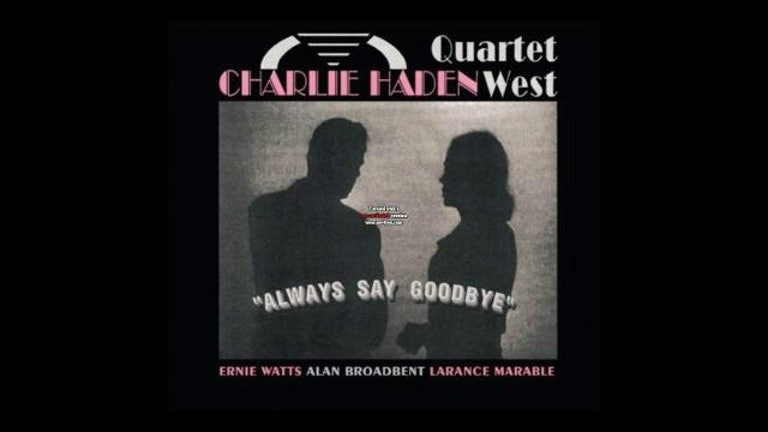 Charlie Haden - Quartet West - Always say goodbye - Full Album