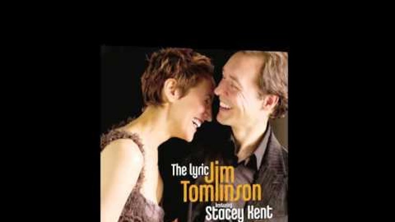 Jim Tomlinson & Stacey Kent - I Got Lost In His Arms (from the Lyric)